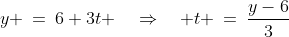 y \:=\:6+3t \quad\Rightarrow\quad t \:=\:\frac{y-6}{3}\;\;[5]