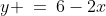 y \:=\:6-2x