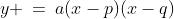 y \:=\:a(x-p)(x-q)