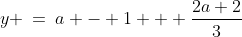 y \:=\:a - 1 + \frac{2a+2}{3}