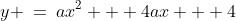 y \:=\:ax^2 + 4ax + 4