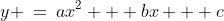 y \:=\:ax^2 + bx + c