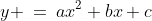 y \:=\:ax^2+bx+c
