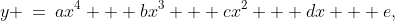 y \:=\:ax^4 + bx^3 + cx^2 + dx + e,