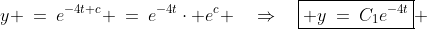 y \:=\:e^{-4t+c} \:=\:e^{-4t}\cdot e^c \quad\Rightarrow\quad\boxed{ y\:=\:C_1e^{-4t}} 