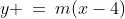 y \:=\:m(x-4)