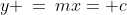 y \:=\:mx=+c