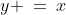 y \:=\:x