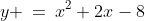 y \:=\:x^2+2x-8