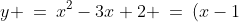 y \:=\:x^2-3x+2 \:=\:(x-1)(x-2)
