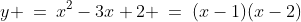y \:=\:x^2-3x+2 \:=\:(x-1)(x-2)