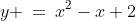 y \:=\:x^2-x+2