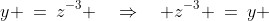 [2]\;\;y \:=\:z^{-3} \quad\Rightarrow\quad z^{-3} \:=\:y \;\;{\color{blue}(c)}