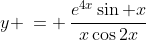 y \:= \:\frac{e^{4x}\sin x}{x\cos2x}