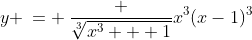 y \:= \:\frac {\sqrt[3]{x^3 + 1}}{x^3(x-1)^3}