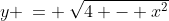 y \:= \:\sqrt{4 - x^2}