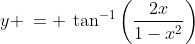 y \:= \:\tan^{-1}\left(\frac{2x}{1-x^2}\right)