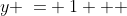 y \:= \:1 + 