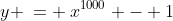 y \:= \:x^{1000} - 1