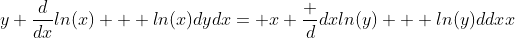 y \frac{d}{dx}ln(x) + ln(x){dy}{dx}= x \frac {d}{dx}ln(y) + ln(y){d}{dx}x