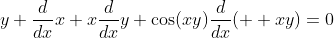 y \frac{d}{dx}x+x\frac{d}{dx}y+\cos(xy)\frac{d}{dx}(  xy)=0