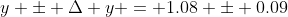 y \pm \Delta y = 1.08 \pm 0.09