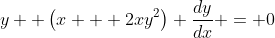 y +\left(x + 2xy^2\right) \dfrac{dy}{dx} = 0