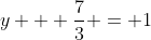 y + \frac{7}{3} = 1