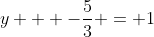 y + -\frac{5}{3} = 1