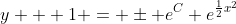 y + 1 = \pm e^C e^{\frac{1}{2}x^2}