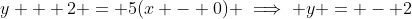 y + 2 = 5(x - 0) \implies y = - 2