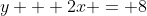 y + 2x = 8