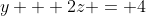 y + 2z = 4