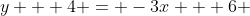 y + 4 = -3x + 6 