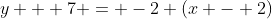 y + 7 = -2 (x - 2)