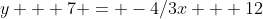 y + 7 = -4/3x + 12