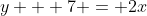 y + 7 = 2x