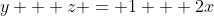 y + z = 1 + 2x