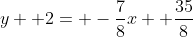 y+ 2= -\frac{7}{8}x+ \frac{35}{8}