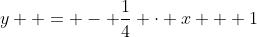 y  = - \frac{1}{4} \cdot x + 1