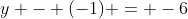 y - (-1) = -6