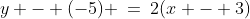 y - (-5) \:=\:2(x - 3)