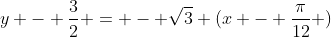 y - \frac{3}{2} = - \sqrt3 (x - \frac{\pi}{12} )