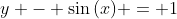 y - \sin{(x)} = 1