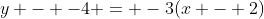 y - -4 = -3(x - 2)