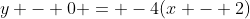 y - 0 = -4(x - 2)