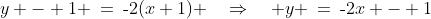 y - 1 \:=\:\text{-}2(x+1) \quad\Rightarrow\quad y \:=\:\text{-}2x - 1