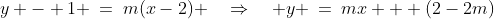 y - 1 \:=\:m(x-2) \quad\Rightarrow\quad y \:=\:mx + (2-2m)