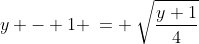 y - 1 \:= \:\sqrt{\frac{y+1}{4}}