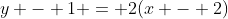 y - 1 = 2(x - 2)